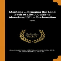 Montana ... A Föld életre keltése: útmutató az elhagyott bánya visszanyeréséhez:'