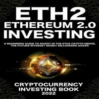 Ethereum 2. Cryptocurrency befektetés könyv: a kezdők Útmutató befektetni az Eth Crypto Merge, a jövő internetes pénz